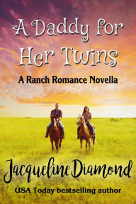 Title: A Daddy for Her Twins: A Ranch Romance Novella, Author: Jacqueline Diamond