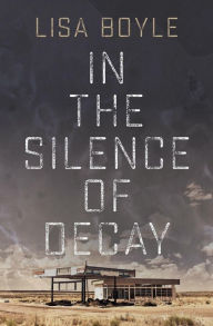 Title: In the Silence of Decay, Author: Lisa Boyle