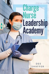 Title: CHARGE NURSE LEADERSHIP ACADEMY, Author: Dee Shaffer