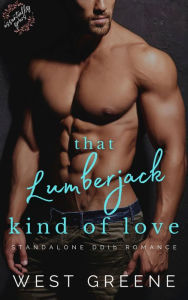 Title: That Lumberjack Kind of Love: Standalone DDlb Romance, Author: West Greene