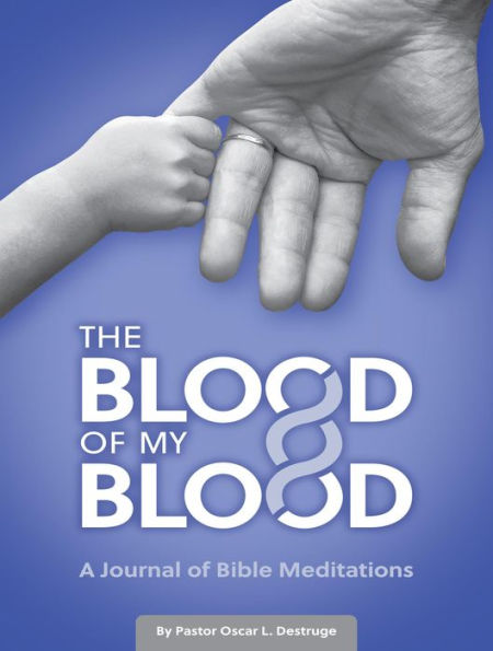 The Blood of My Blood: A Journal of Bible Meditations