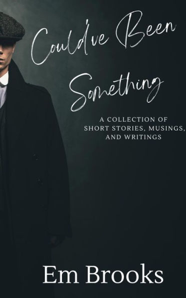 Could've Been Something: A Collection of Short Stories, Musings, and Writings