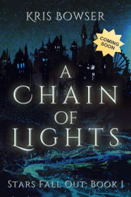 Title: A Chain of Lights, Author: Kris Bowser