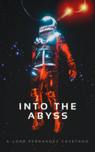 Title: Into The Abyss, Author: K-lord Fernandez Cayetano