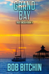 Title: Grand Bay: A Treb Lincoln Adventure Novel, Author: Bob Bitchin