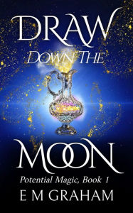 Title: Draw Down the Moon: Witchery After Fifty, Author: E. M. Graham