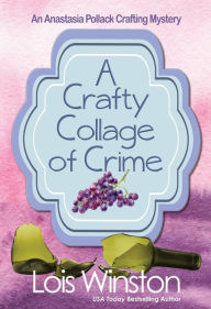 Title: A Crafty Collage of Crime, Author: Lois Winston