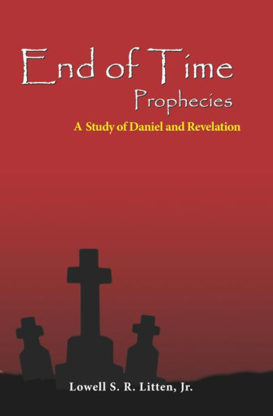 End of Time Prophecies: A Study of Daniel and Revelation