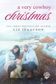 Title: A Very Cowboy Christmas: A Three Rivers Holiday Novel, Author: Liz Isaacson