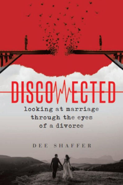 DISCONNECTED - LOOKING AT MARRIAGE THROUGH THE EYES OF A DIVORCE