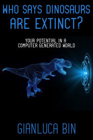 Title: Who Says Dinosaurs are Extinct?, Author: Gianluca Bin