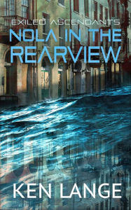 Title: NOLA in the Rearview: An Apocalyptic LitRPG Adventure, Author: Ken Lange