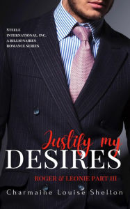 Title: Justify My Desires Roger & Leonie Part III, Author: Charmaine Louise Shelton