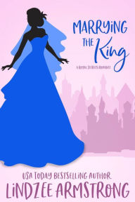 Title: Marrying the King: an amnesia time travel romance, Author: Lindzee Armstrong