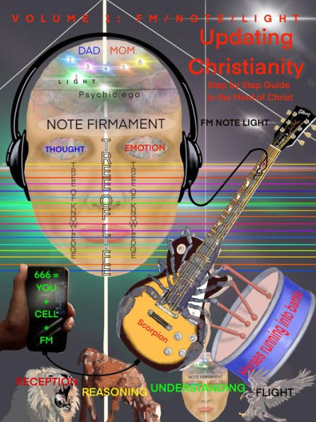 Volume 1: FM/NOTE/LIGHT: Updating Christianity: A Step by Step Guide to the Mind of Christ