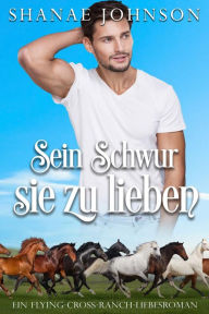 Title: Sein Schwur, sie zu lieben: Eine zweite Chance für die Liebe, Author: Shanae Johnson