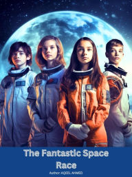 Title: The Fantastic Space Race, Author: Aqeel Ahmed