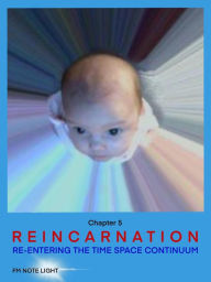 Title: Reincarnation: Re-entering the Time Space Continuum, Author: Fm Note Light