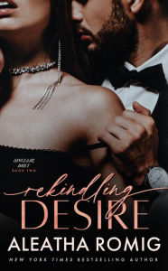Title: Rekindling Desire, Author: Aleatha Romig