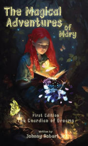 Title: The Magical Adventures of Mary: The Guardian Of Dreams, Author: Johnny Robert Jr