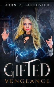 Title: Gifted Vengeance: (Gifted Series Book 6), Author: John R. Sankovich