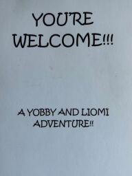 Title: You're Welcome: A Yobby and Liomi Adventure, Author: Yobbyclaus C.