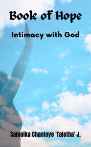 Title: Book of Hope: Intimacy with God, Author: Sameika Chantoye 'Taletha' J.