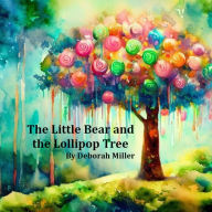 Title: The Little Bear and the Lollipop Tree, Author: Deborah Miller