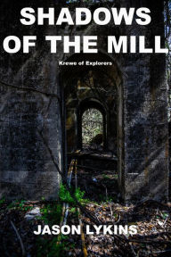 Title: Shadows of the Mill: Krewe of Explorers, Author: Jason Lykins