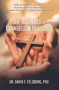 Title: The Business of Evangelism: Revisited, Author: Dr. David F. Felsburg