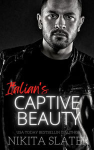 Title: Italian's Captive Beauty: (Kings of the Underworld Book 6), Author: Nikita Slater