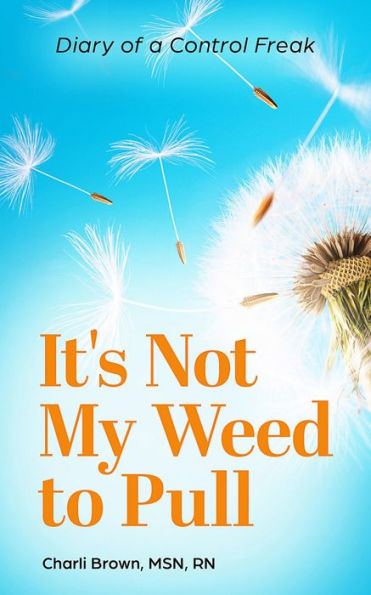 It's Not My Weed To Pull: Diary Of A Control Freak