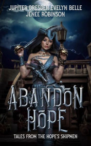 Title: Abandon Hope: Tale's From The Hope's Shipmen, Author: Jupiter Dresden