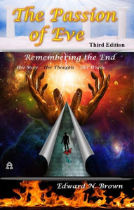 Title: The Passion of Eve: Remembering the End - 3rd Edition, Author: Edward N. Brown
