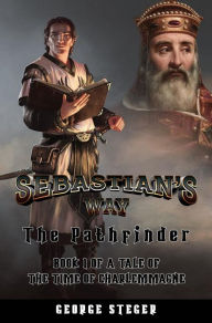 Title: The Pathfinder: Book I of A Tale of The Time of Charlemagne, Author: George Steger