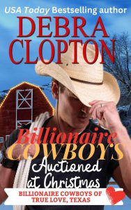 Title: Billionaire Cowboy Auctioned at Christmas, Author: Debra Clopton