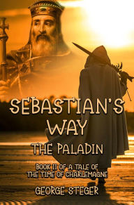 Title: The Paladin: Book II of A Tale of the Time of Charlemagne, Author: George Steger