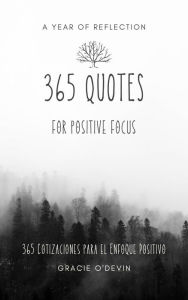 Title: 365 Quotes for Positive Focus: 365 Cotizaciones para el Enfoque Positivo, Author: Gracie O'Devin