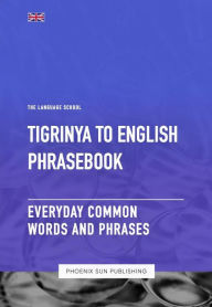Title: Tigrinya To English Phrasebook - Everyday Common Words And Phrases, Author: Ps Publishing