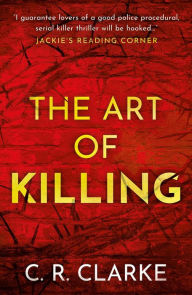 Title: The Art of Killing: DI Gutteridge Series Book 1, Author: C. R. Clarke