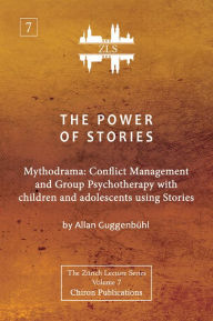 Title: The Power of Stories: Mythodrama: Conflict Management and Group Psychotherapy with Children and Adolescents using Stories, Author: Allan Guggenbühl