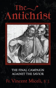 Title: The Antichrist: The Final Campaign Against the Savior, Author: Vincent Miceli