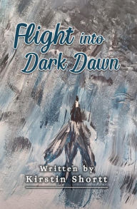 Title: Flight into Dark Dawn, Author: Kirstin Shortt