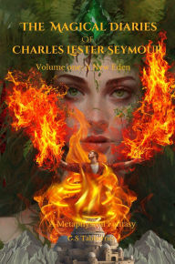Title: The Magical Diaries of Charles Lester Seymour: A New Eden, Author: G. S Tabberner