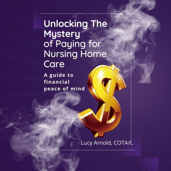 Unlocking the Mystery of Paying for Nursing Home Care