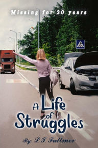 Title: A Life of Struggles: Missing for 20 years, Author: L. T. Fullmer