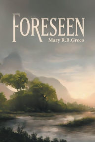 Title: Foreseen, Author: Mary R.B. Greco