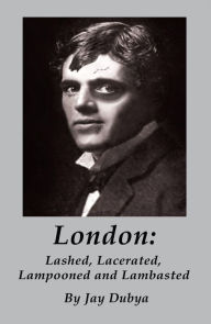 Title: London: Lashed, Lacerated, Lampooned and Lambasted, Author: Jay Dubya