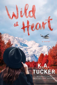 Title: Wild At Heart, Author: K.A. Tucker