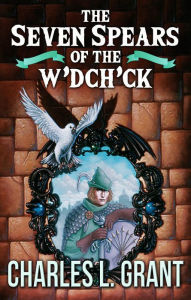 Title: The Seven Spears of the W'dch'ck, Author: Charles L. Grant